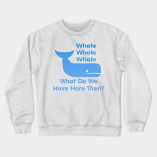 Whale Whale Whale (What Do We Have Here Then?) Crewneck Sweatshirt